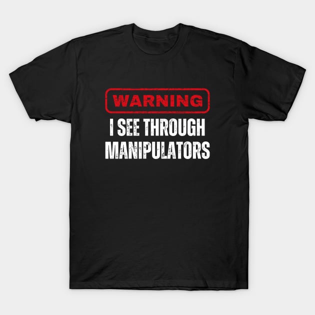 I See Through Manipulators, Mansplain, Feminism T-Shirt by WaBastian